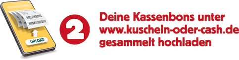Deine gesammelten Kassenbons unter www.kuscheln-oder-cash.de gesammelt hochladen